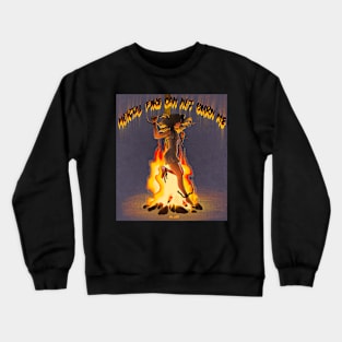 Mortal fire can not burn me Crewneck Sweatshirt